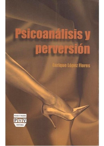 Psicoanálisis Y Perversión, De Lopez Flores, Enrique. Editorial Plaza Y Valdés Editores En Español