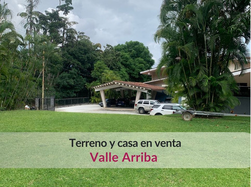 Casa Y Terreno En Venta En Valle Arriba