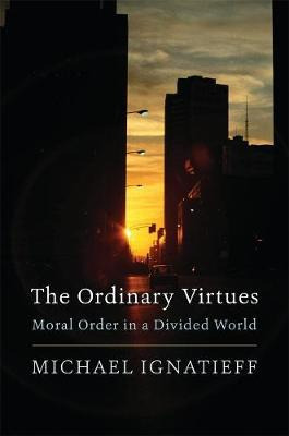 The Ordinary Virtues : Moral Order In A Divided World - ...