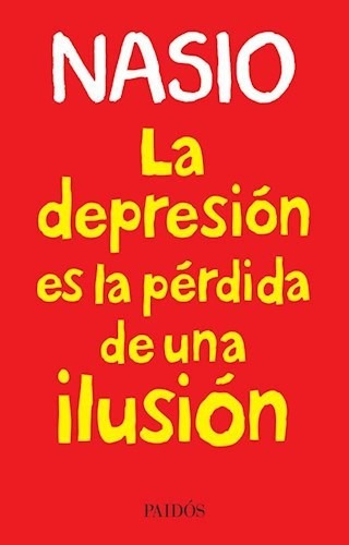 La Depresion Es La Perdida De Una Ilusion - Nasio Juan Davi