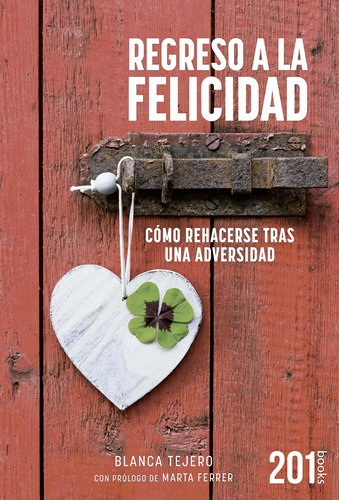 Regreso a la felicidad: Cómo rehacerse tras una adversidad (201 Books) (Spanish Edition), de Blanca Tejero. Editorial LID EDITORIAL en español