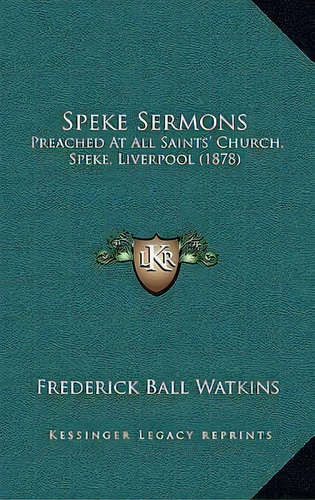 Speke Sermons : Preached At All Saints' Church, Speke, Liverpool (1878), De Frederick Ball Watkins. Editorial Kessinger Publishing, Tapa Dura En Inglés