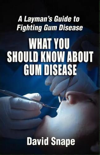What You Should Know About Gum Disease, De David Snape. Editorial Toothy Grins Publishing, Tapa Blanda En Inglés, 2008