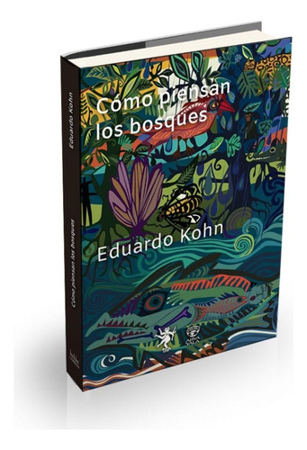 Como Piensan Los Bosques - Eduardo Kohn