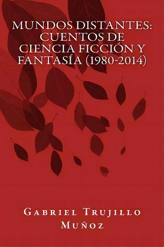 Mundos Distantes, De Gabriel Trujillo Munoz. Editorial Createspace Independent Publishing Platform, Tapa Blanda En Español