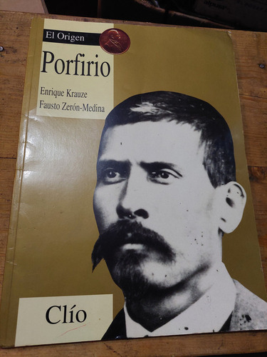 El Origen Porfirio , Clio , Enrique Krauze , Fausto Zeron