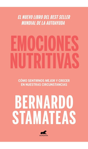 Emociones nutritivas: Cómo sentirnos mejor y crecer en nuestras circunstancias, de Bernardo Stamateas. Editorial Vergara, tapa blanda en español, 2022