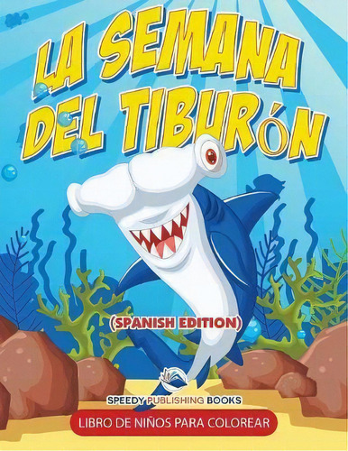 La Semana Del Tibur N Libro De Ni Os Para Colorear (spanish Edition), De Speedy Publishing Llc. Editorial Speedy Kids, Tapa Blanda En Español