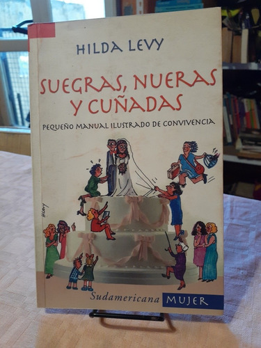 Suegras, Nueras Y Cuñadas. Levy, Hilda. Sudamericana. 2001.