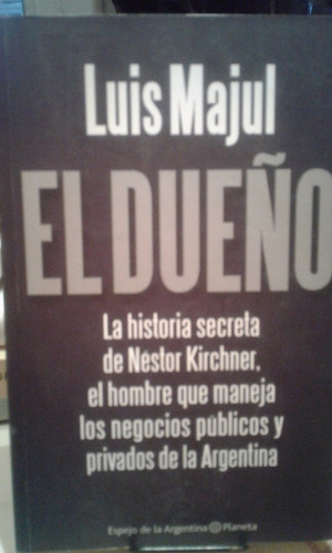 El Dueño. Historia Secreta Nestor Kirchner. Luis Majul. Plan