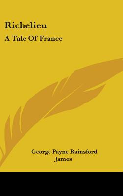 Libro Richelieu: A Tale Of France - James, George Payne R...