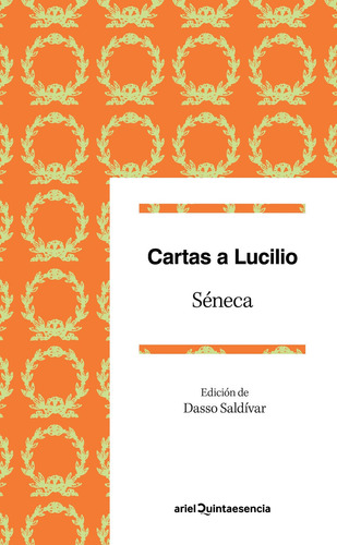 Cartas a Lucilio: Epístolas escogidas. Edición de Dasso Saldívar, de Séneca. Serie Ariel Quintaesencia, vol. 0.0. Editorial Ariel México, tapa blanda, edición 1.0 en español, 2020