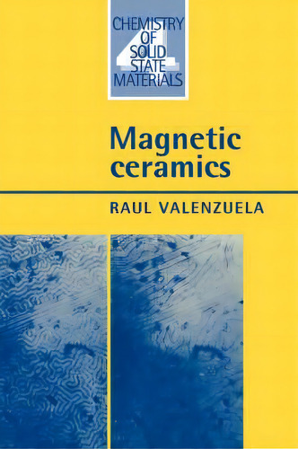 Magnetic Ceramics, De Raul Valenzuela. Chemistry Of Solid State Materials, Vol. 1. Editorial Cambridge University Press, Tapa Blanda En Inglés