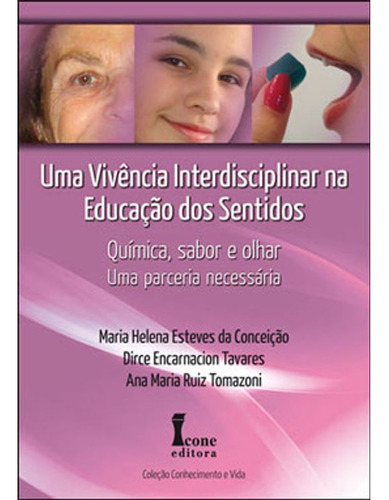 Livro: Vivencia Interdisciplinar Na Educaçao Dos Sentidos, Uma, De Conceiçao, Maria Helena Esteves Da. Editora Icone, Capa Mole Em Português, 2011