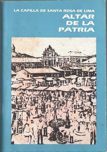 Libro La Capilla De Santa Rosa De Lima Altar De La Patria