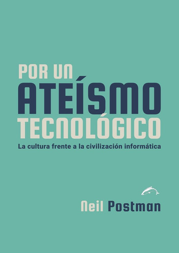 Libro Por Un Ateismo Tecnologico - Postman, Neil