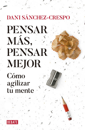 Pensar Más, Pensar Mejor: Cómo Agilizar Tu Mente (ensayo Y Pensamiento), De Dani Sanchez-crespo., Tapa Pasta Blanda, Edición 1 En Español, 2023