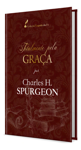 Totalmente pela graça, de Spurgeon, Charles H.. Editorial Ministérios Pão Diário, capa dura em português, 2021