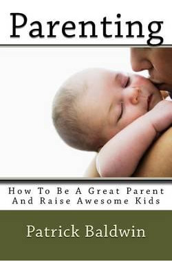 Libro Parenting : How To Be A Great Parent And Raise Awes...