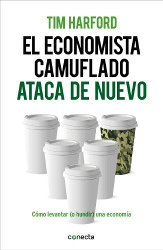 El Economista Camuflado Ataca De Nuevo. Tim Harford