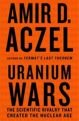 Uranium Wars : The Scientific Rivalry That Created The Nuclear Age, De Amir D. Azcel. Editorial Palgrave Macmillan, Tapa Blanda En Inglés
