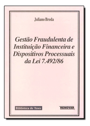 Gestão Fraudulenta De Instituições Financeiras E Dispositivos Processuais Da Lei 7 492 86, De Juliano  Breda. Editorial Renovar, Tapa Dura En Português