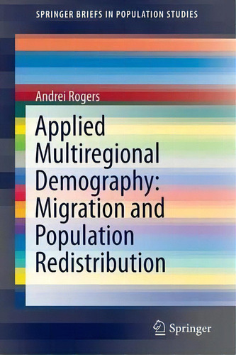 Applied Multiregional Demography: Migration And Population Redistribution, De Andrei Rogers. Editorial Springer International Publishing Ag, Tapa Blanda En Inglés