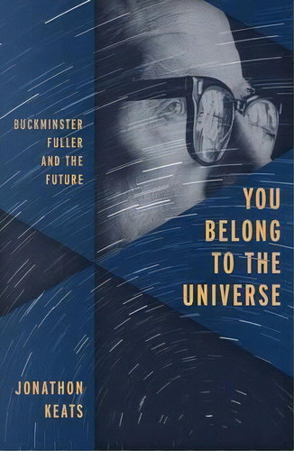 You Belong To The Universe : Buckminster Fuller And The Future, De Jonathon Keats. Editorial Oxford University Press Inc, Tapa Dura En Inglés