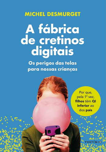 A Fábrica De Cretinos Digitais: Os Perigos Das Telas Para Nossas Crianças - De Michel Desmurget - Livro Capa Comum - Novo