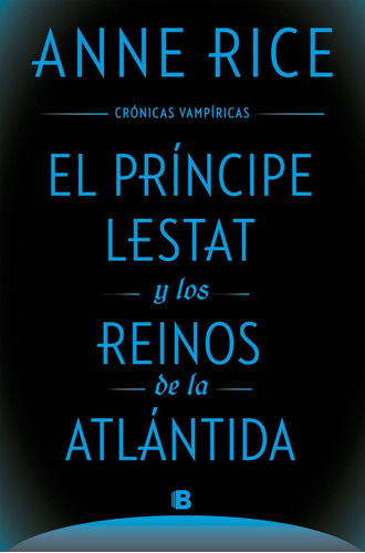 El Principe Lestat Y Los Reinos De La Atlantida (cronicas Vampiricas 12), De Rice, Anne. Editorial B, Tapa Blanda En Español