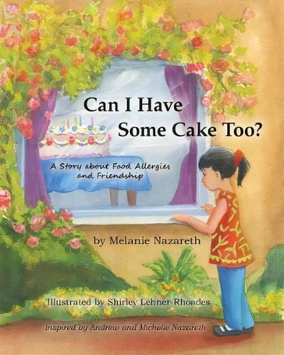 Can I Have Some Cake Too? A Story About Food Allergies And Friendship, De Melanie Nazareth. Editorial River Sanctuary Publishing, Tapa Blanda En Inglés