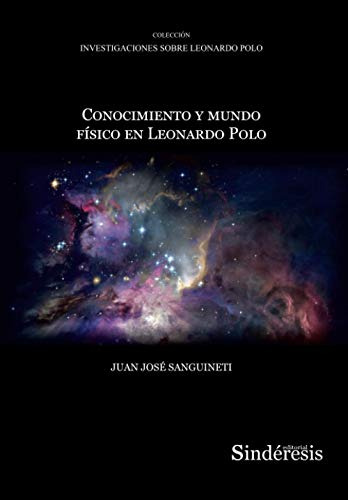 Conocimiento Y Mundo Fisico En Leonardo Polo: 4 -coleccion I