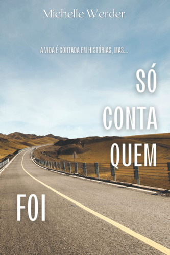 Só Conta Quem Foi: A Vida É Contada Em Histórias, Mas...