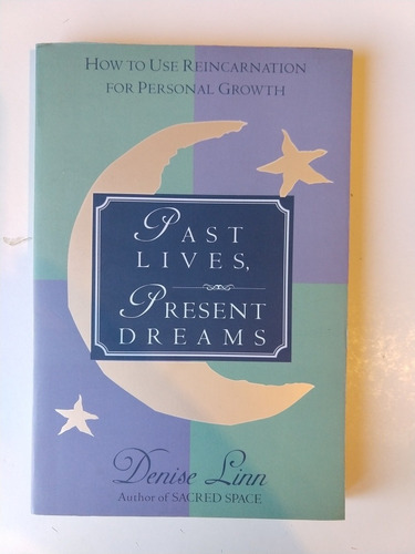 Past Lives, Present Dreams Denise Linn