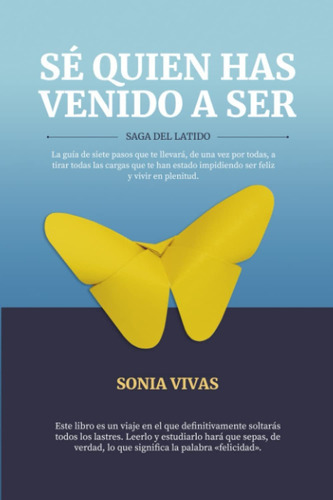 Se Quien Has Vendo A Ser: Saga Del Latido (spanish Edition) Paperback February 2, 2022, De Sonia Vivas Rivera. Editorial Agencia Del Isbn, Tapa Blanda En Español, 2022