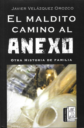 Libro: El Maldito Camino Al Anexo. Otra Historia De Familia