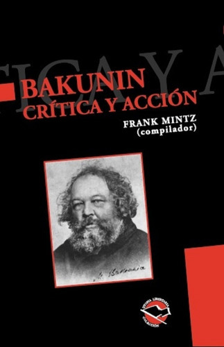 Bakunin: Crítica Y Acción, De Frank Mintz (compilador). Editorial Libros De Anarres, Tapa Blanda, Edición 1 En Español, 2006