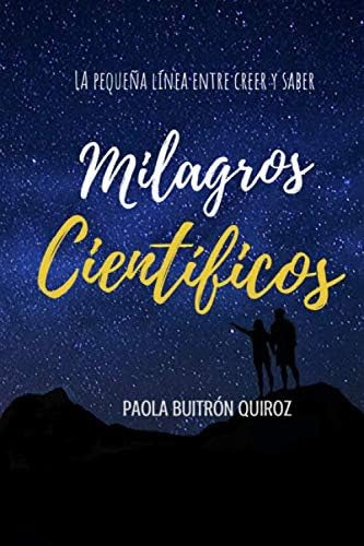 Libro: Milagros Científicos: La Pequeña Línea Entre Creer Y 