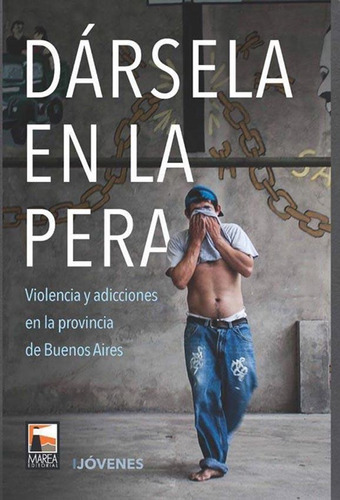 Darsela En La Pera. Violencia Y Adicc...