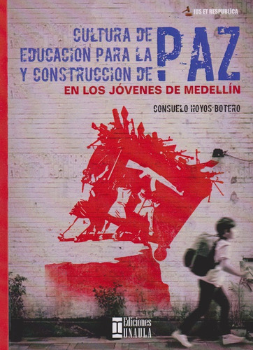 Cultura De Paz Educacion Para La Paz Y Construcción De Paz En Los Jóvenes De Medellín, De Suelo Hoyos Botero. Editorial U. Autónoma Latinoamericana - Unaula, Tapa Blanda, Edición 2020 En Español