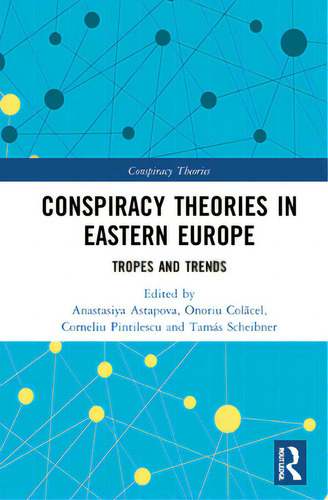 Conspiracy Theories In Eastern Europe: Tropes And Trends, De Astapova, Anastasiya. Conspiracy Theories, Vol. 1. Editorial Routledge, Tapa Dura En Inglés
