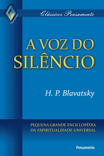 A voz do silêncio: Pequena Grande Enciclopédia Da Espiritualidade Universal, de Blavatsky, H. P.. Editora Pensamento-Cultrix Ltda., capa mole em português, 2010