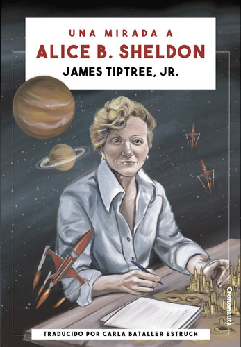 Una Mirada A Alice B. Sheldon - Tiptree Jr., James