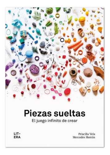 Piezas Sueltas. El Juego Infinito De Crear - Priscilla Varel