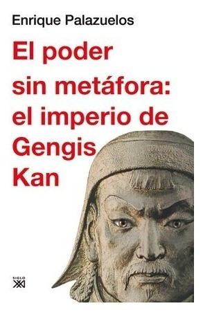 El Poder Sin Metáfora El Imperio De Gengis Kan Tapa Dura