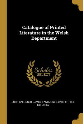 Libro Catalogue Of Printed Literature In The Welsh Depart...