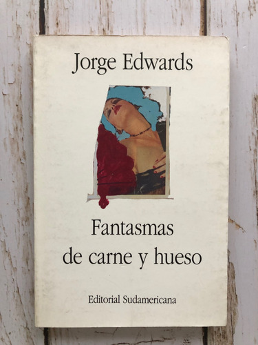 Fantasmas De Carne Y Hueso / Jorge Edwards