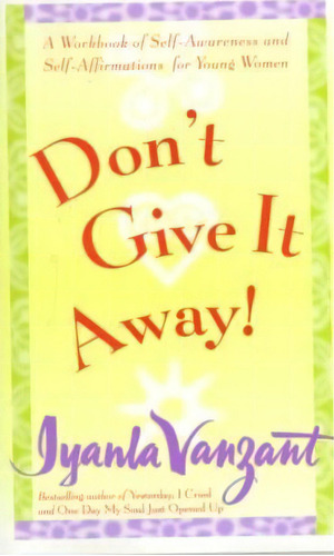 Don't Give It Away!: A Workbook Of Self Awareness And Self Affirmations For Young Women, De Iyanla Vanzant. Editorial Simon Schuster Ltd, Tapa Blanda En Inglés