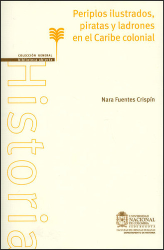 Periplos Ilustrados, Piratas Y Ladrones En El Caribe Coloni, De Nara Fuentes Crispín. Serie 9587614633, Vol. 1. Editorial Universidad Nacional De Colombia, Tapa Blanda, Edición 2013 En Español, 2013