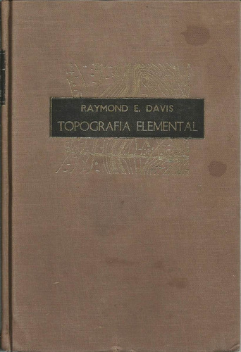 Topografía Elemental. Raymond E. Davis. Cecsa.